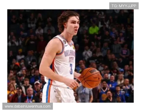 约什吉迪在NBA赛季中的精彩表现与未来潜力分析 约什吉迪在NBA赛季中的精彩表现与未来潜力分析